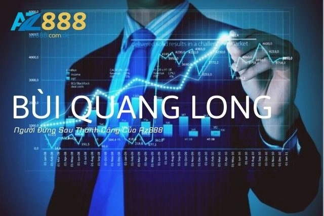 CEO Bùi Quang Long: Người Đứng Sau Thành Công Của Az888