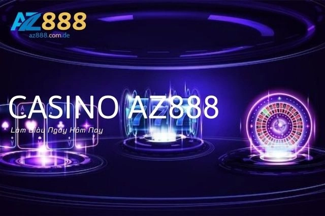 Casino Az888: Làm Giàu Ngay Hôm Nay