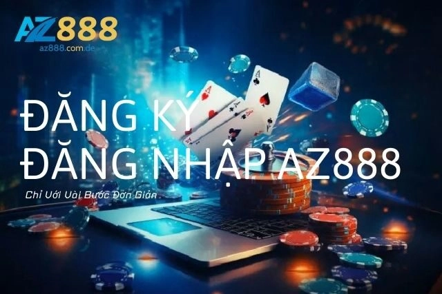 Đăng Ký Đăng Nhập Az888: Chỉ Với Vài Bước Đơn Giản