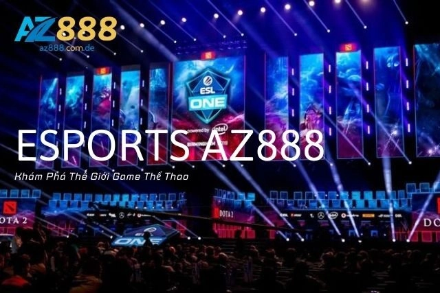 Esports Az888: Khám Phá Thế Giới Game Thể Thao