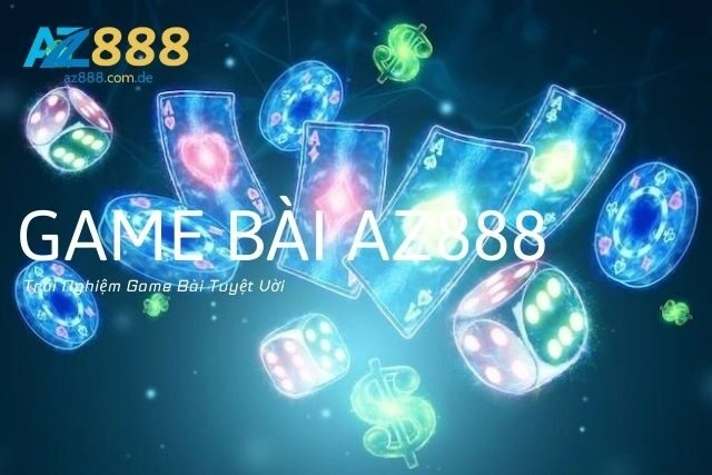 Game Bài Az888: Trải Nghiệm Game Bài Tuyệt Vời