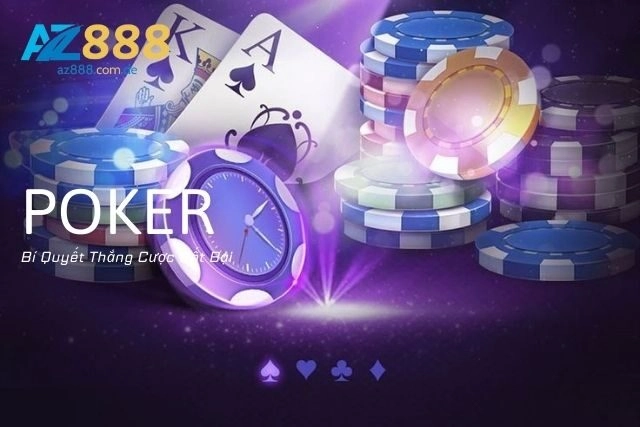 Poker: Bí Quyết Thắng Cược Bất Bại