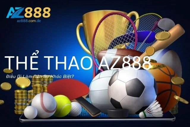 Thể Thao Az888: Điều Gì Làm Nên Sự Khác Biệt?