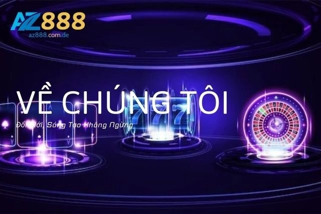 Về Chúng Tôi: Đổi Mới, Sáng Tạo Không Ngừng